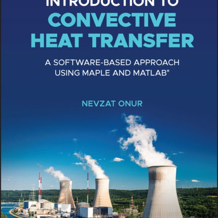 Introduction to Convective Heat Transfer: A Software-Based Approach Using Maple and MATLAB