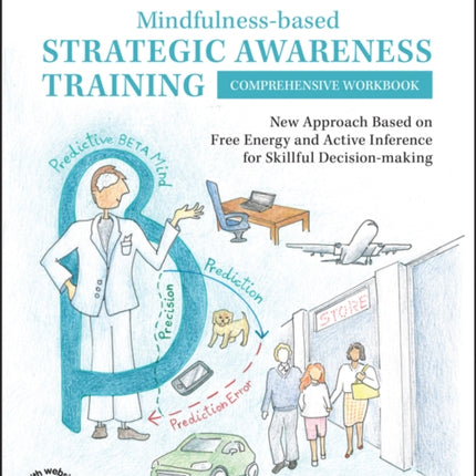 Mindfulness-based Strategic Awareness Training Comprehensive Workbook: New Approach Based on Free Energy and Active Inference for Skillful Decision-making