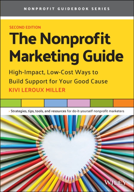 The Nonprofit Marketing Guide: High-Impact, Low-Cost Ways to Build Support for Your Good Cause