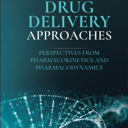 Drug Delivery Approaches: Perspectives from Pharmacokinetics and Pharmacodynamics