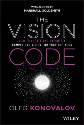 The Vision Code: How to Create and Execute a Compelling Vision for your Business