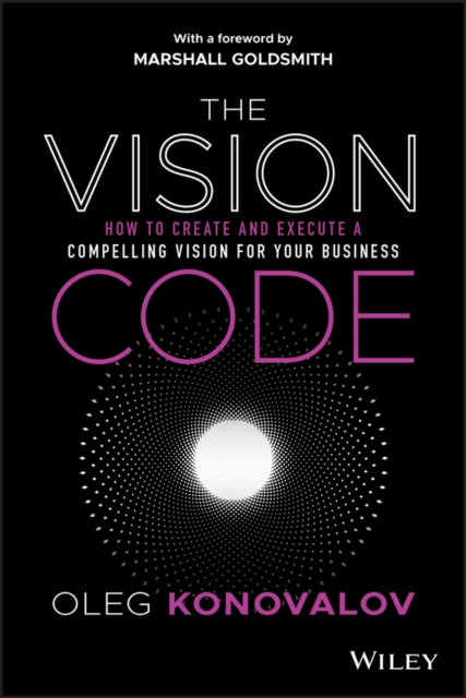 The Vision Code: How to Create and Execute a Compelling Vision for your Business