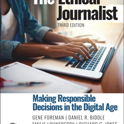 The Ethical Journalist: Making Responsible Decisions in the Digital Age