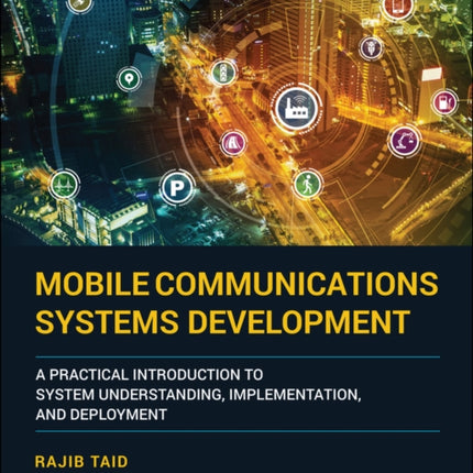 Mobile Communications Systems Development: A Practical Introduction to System Understanding, Implementation and Deployment