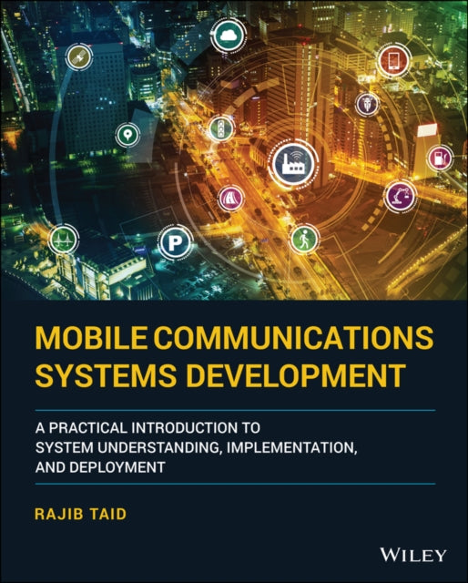 Mobile Communications Systems Development: A Practical Introduction to System Understanding, Implementation and Deployment