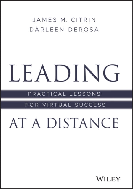 Leading at a Distance: Practical Lessons for Virtual Success