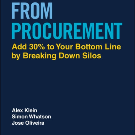 Profit from Procurement: Add 30% to Your Bottom Line by Breaking Down Silos