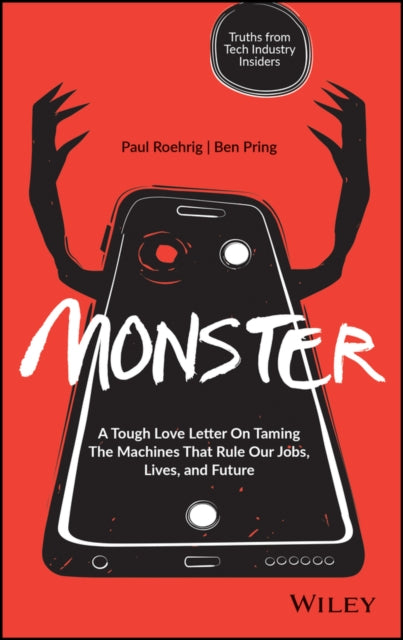 Monster: A Tough Love Letter On Taming the Machines that Rule our Jobs, Lives, and Future