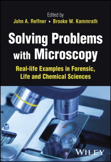 Solving Problems with Microscopy: Real-life Examples in Forensic, Life and Chemical Sciences