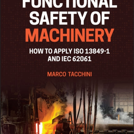 Functional Safety of Machinery: How to Apply ISO 13849-1 and IEC 62061