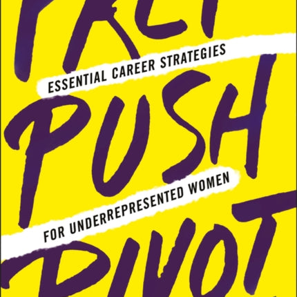 Prep, Push, Pivot: Essential Career Strategies for Underrepresented Women