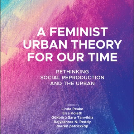 A Feminist Urban Theory for Our Time: Rethinking Social Reproduction and the Urban