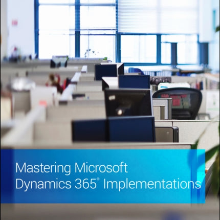 Mastering Microsoft Dynamics 365 Implementations