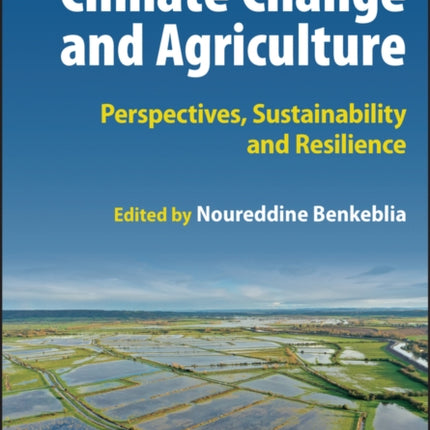 Climate Change and Agriculture: Perspectives, Sustainability and Resilience