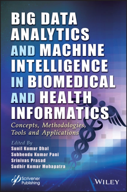 Big Data Analytics and Machine Intelligence in Biomedical and Health Informatics: Concepts, Methodologies, Tools and Applications