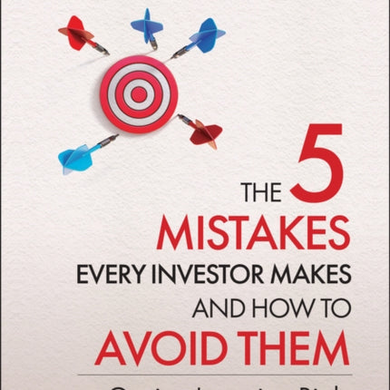 The 5 Mistakes Every Investor Makes and How to Avoid Them: Getting Investing Right