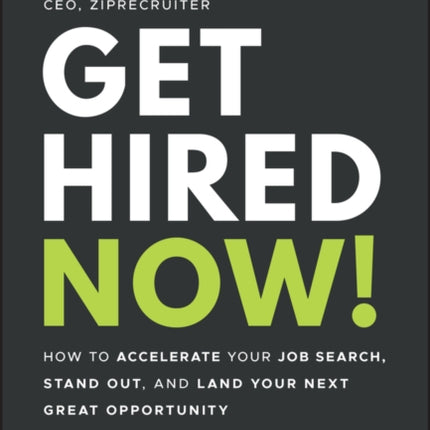 Get Hired Now!: How to Accelerate Your Job Search, Stand Out, and Land Your Next Great Opportunity