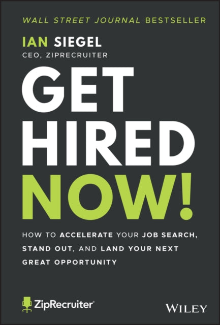 Get Hired Now!: How to Accelerate Your Job Search, Stand Out, and Land Your Next Great Opportunity