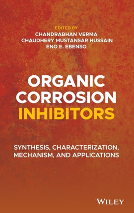 Organic Corrosion Inhibitors: Synthesis, Characterization, Mechanism, and Applications