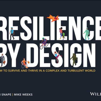 Resilience By Design: How to Survive and Thrive in a Complex and Turbulent World