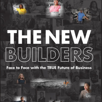 The New Builders: Face to Face With the True Future of Business