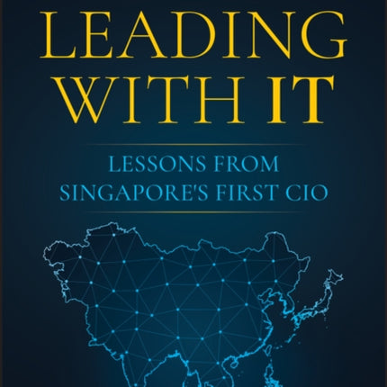 Leading with IT: Lessons from Singapore's First CIO