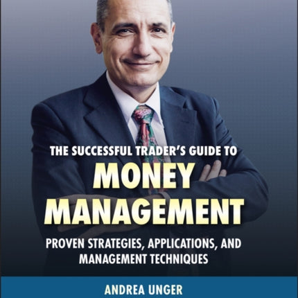 The Successful Trader's Guide to Money Management: Proven Strategies, Applications, and Management Techniques