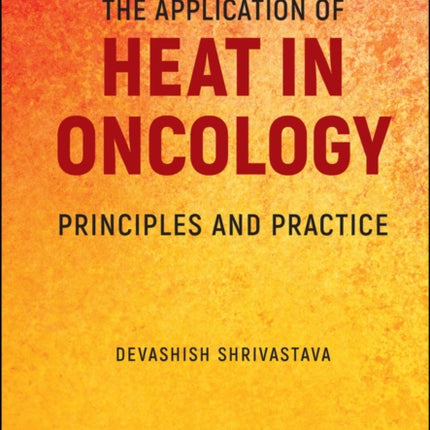 The Application of Heat in Oncology: Principles and Practice