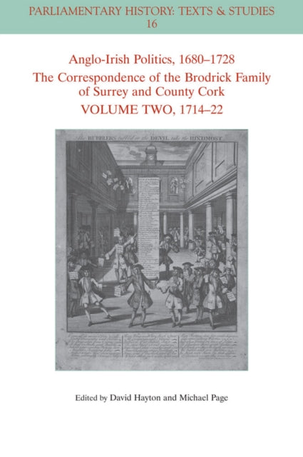 Anglo-Irish Politics, 1680 - 1728: The Correspondence of the Brodrick Family of Surrey and County Cork, Volume 2: 1714 - 22