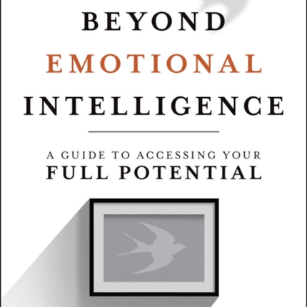 Beyond Emotional Intelligence: A Guide to Accessing Your Full Potential