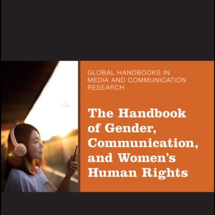 The Handbook of Gender, Communication, and Women's Human Rights