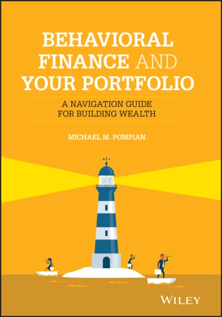 Behavioral Finance and Your Portfolio: A Navigation Guide for Building Wealth