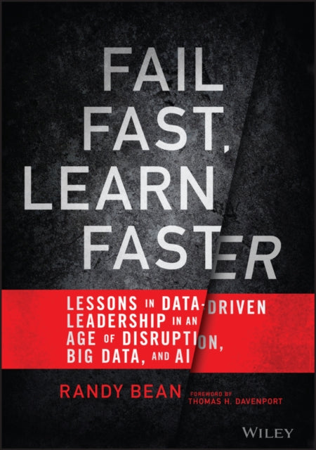 Fail Fast, Learn Faster: Lessons in Data-Driven Leadership in an Age of Disruption, Big Data, and AI