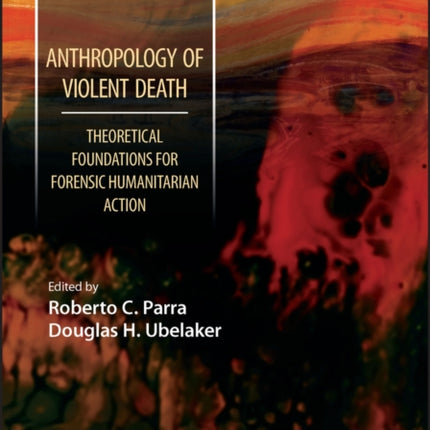 Anthropology of Violent Death: Theoretical Foundations for Forensic Humanitarian Action