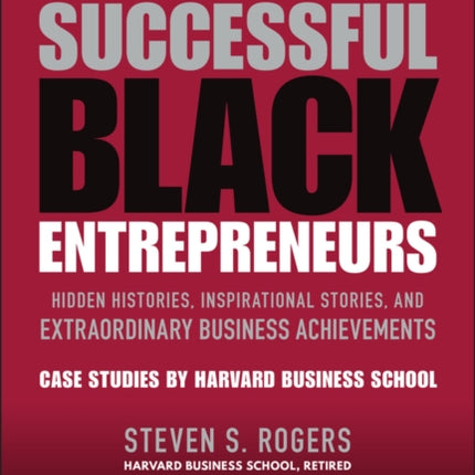 Successful Black Entrepreneurs: Hidden Histories, Inspirational Stories, and Extraordinary Business Achievements