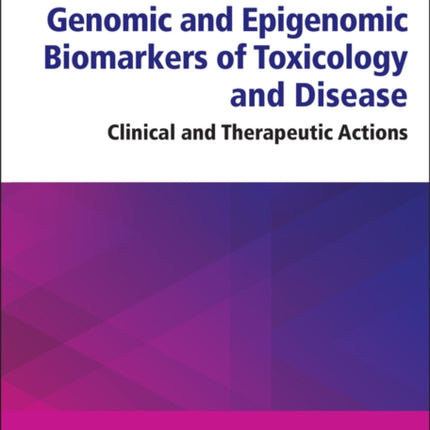 Genomic and Epigenomic Biomarkers of Toxicology and Disease: Clinical and Therapeutic Actions