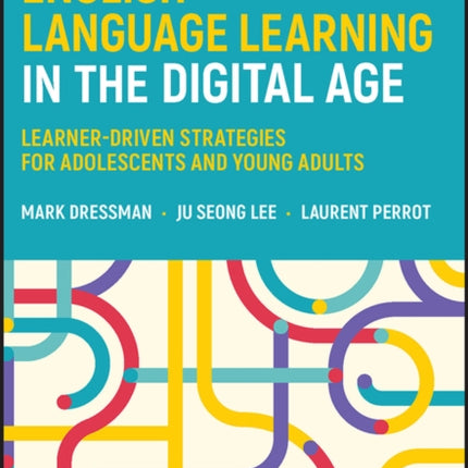 English Language Learning in the Digital Age: Learner-Driven Strategies for Adolescents and Young Adults