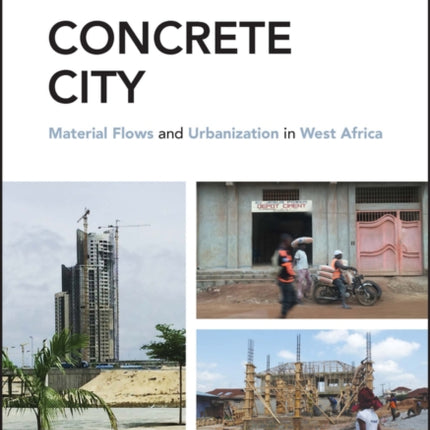 Concrete City: Material Flows and Urbanization in West Africa