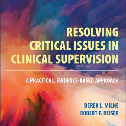 Resolving Critical Issues in Clinical Supervision: A Practical, Evidence-Based Approach