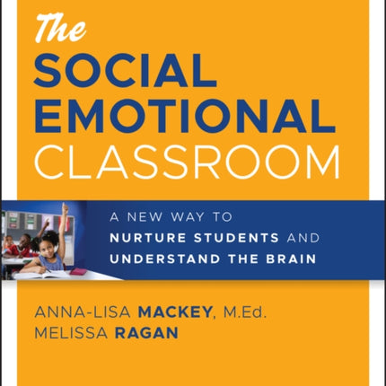 The Social Emotional Classroom: A New Way to Nurture Students and Understand the Brain