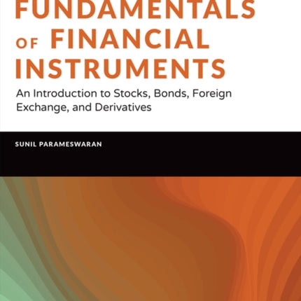 Fundamentals of Financial Instruments: An Introduction to Stocks, Bonds, Foreign Exchange, and Derivatives