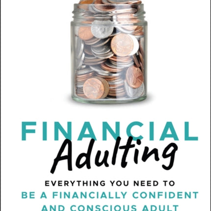 Financial Adulting: Everything You Need to be a Financially Confident and Conscious Adult