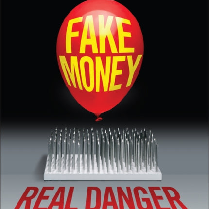 Fake Money, Real Danger: Protect Yourself and Grow Wealth While You Still Can