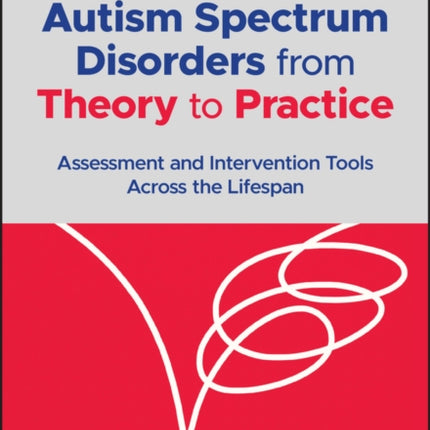 Autism Spectrum Disorders from Theory to Practice: Assessment and Intervention Tools Across the Lifespan