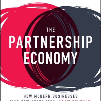 The Partnership Economy: How Modern Businesses Find New Customers, Grow Revenue, and Deliver Exceptional Experiences