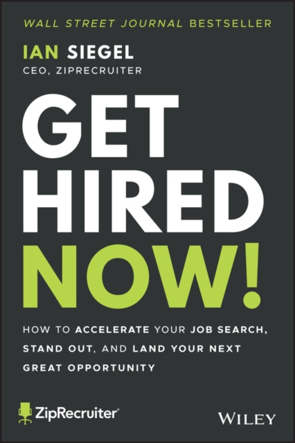 Get Hired Now!: How to Accelerate Your Job Search, Stand Out, and Land Your Next Great Opportunity