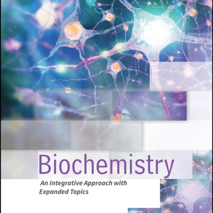 Biochemistry: An Integrative Approach with Expanded Topics, International Adaptation