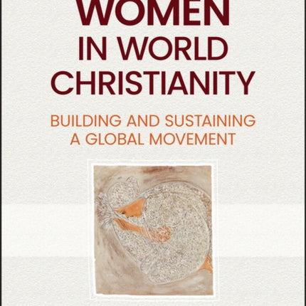 Women in World Christianity: Building and Sustaining a Global Movement