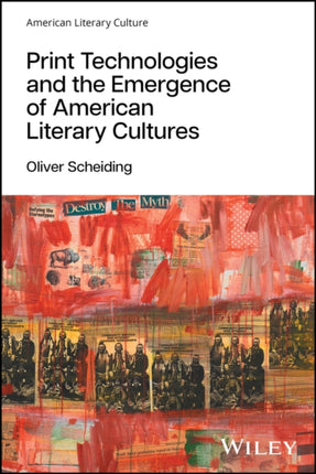 Print Technologies and the Emergence of American L iterary Cultures