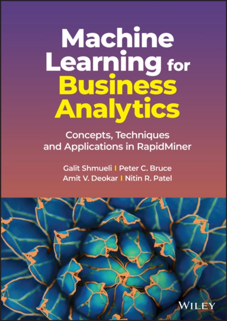 Machine Learning for Business Analytics: Concepts, Techniques and Applications in RapidMiner